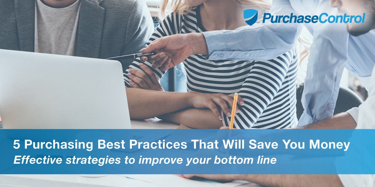 5 Purchasing Best Practices to Save You PurchaseControl Software
