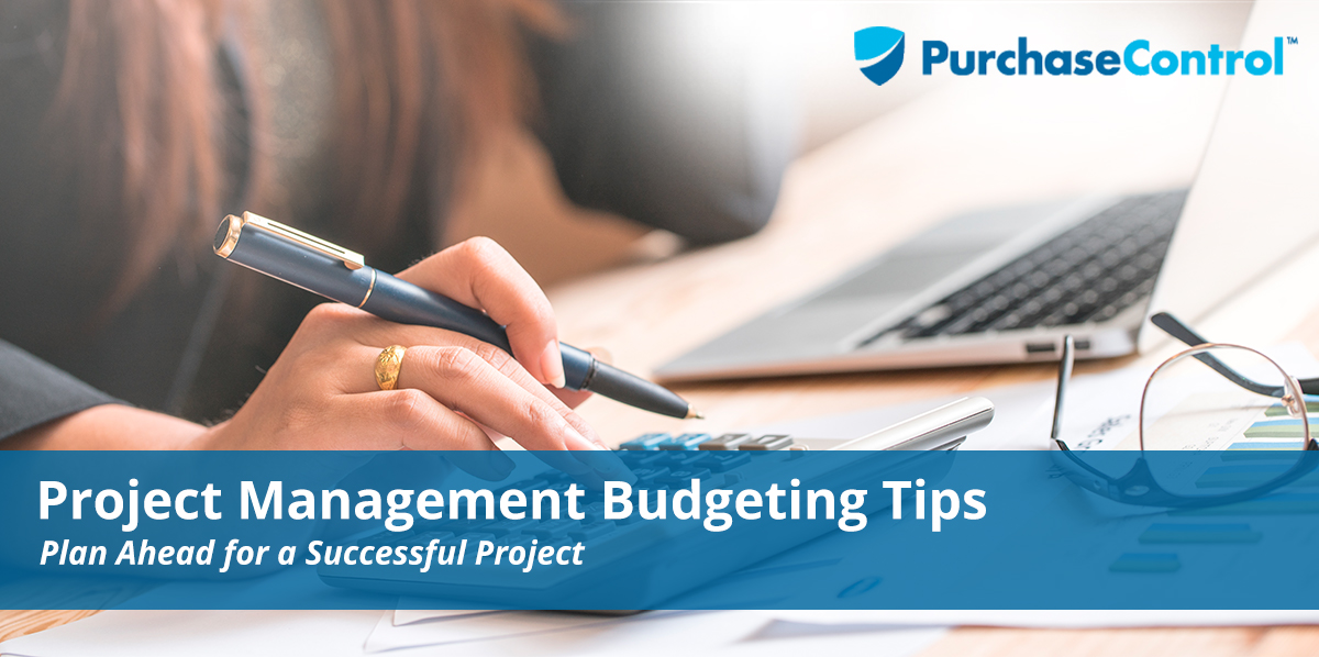 project management budgeting tips purchasecontrol software budgeting project