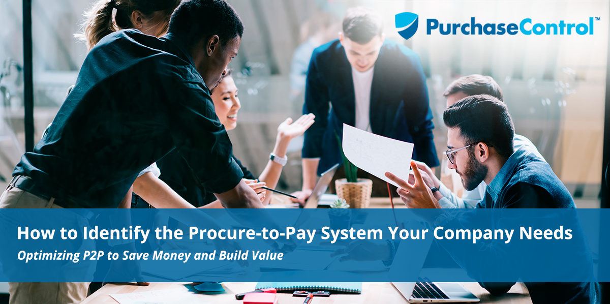 How To Identify The Procure-to-Pay System Your Company Needs