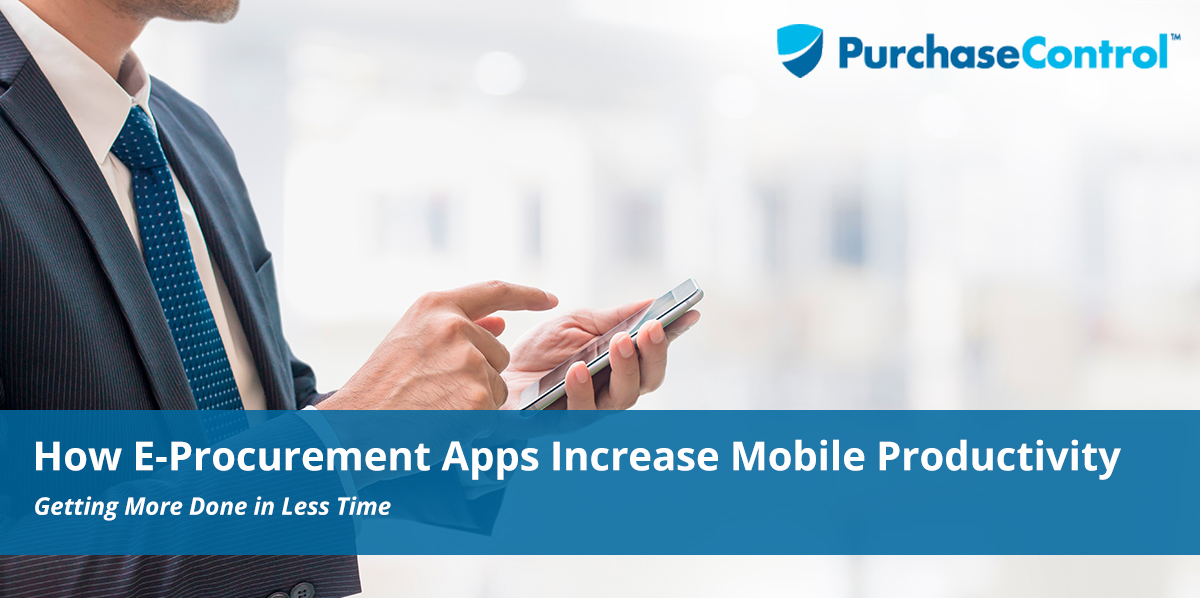 How E-Procurement Apps Increase Mobile Productivity.