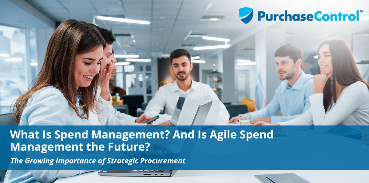 What Is Spend Management—And Is Agile Spend Management The Future